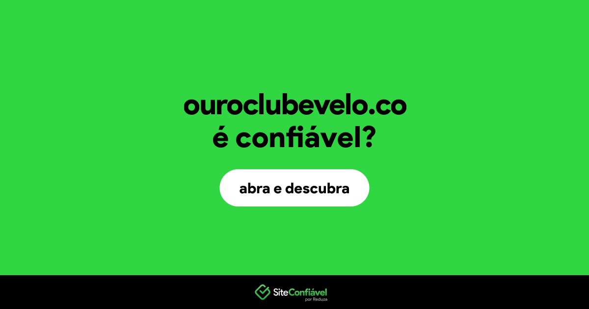 O site ouroclubevelo.co é confiável?