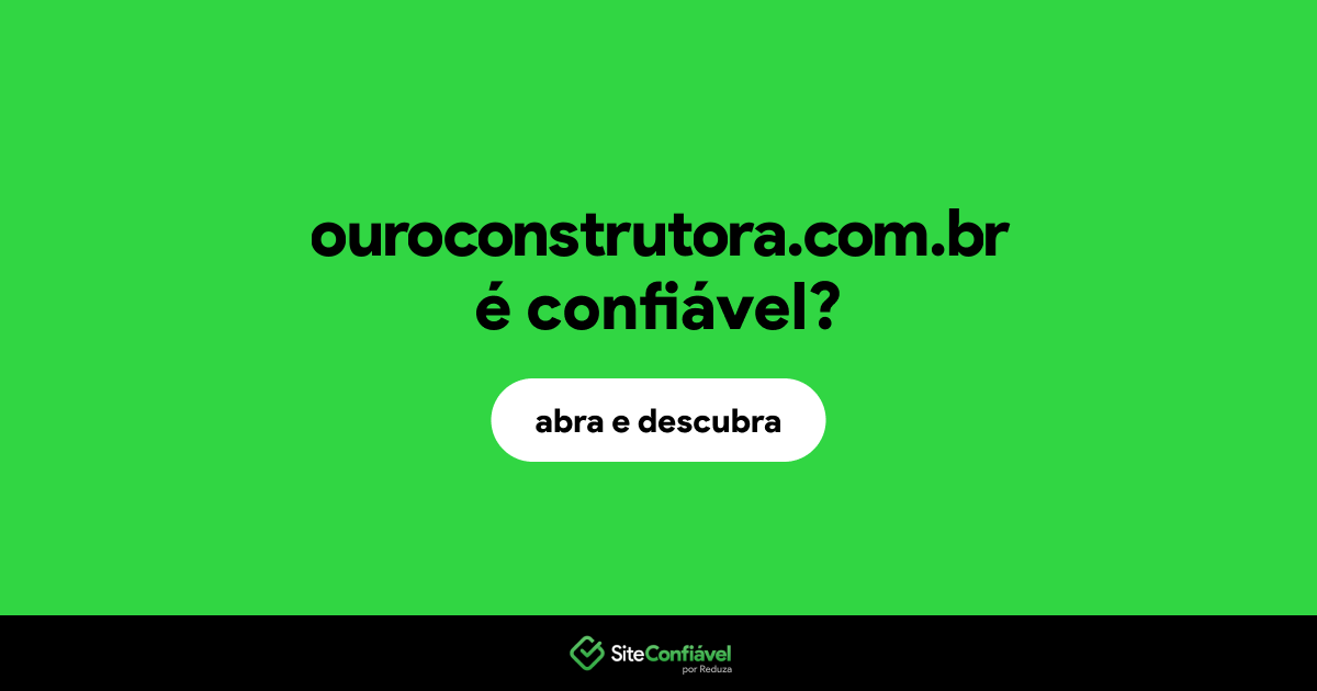 O site ouroconstrutora.com.br é confiável?