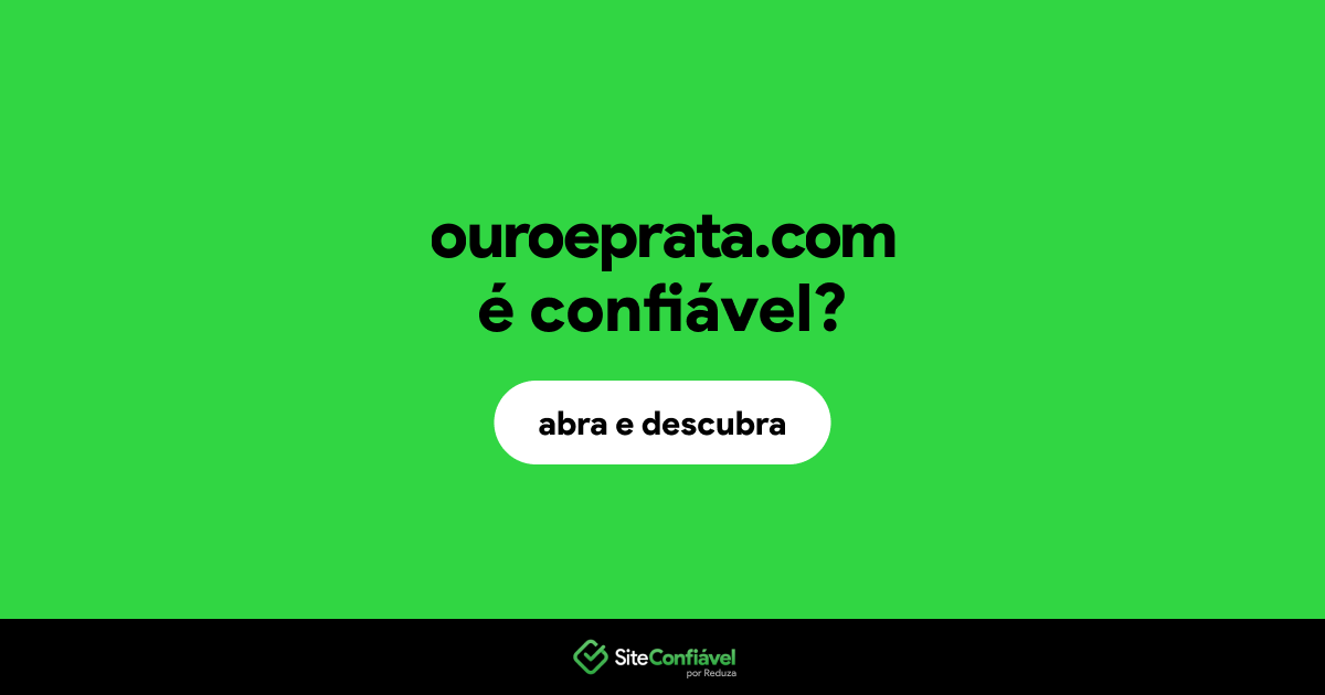 O site ouroeprata.com é confiável?