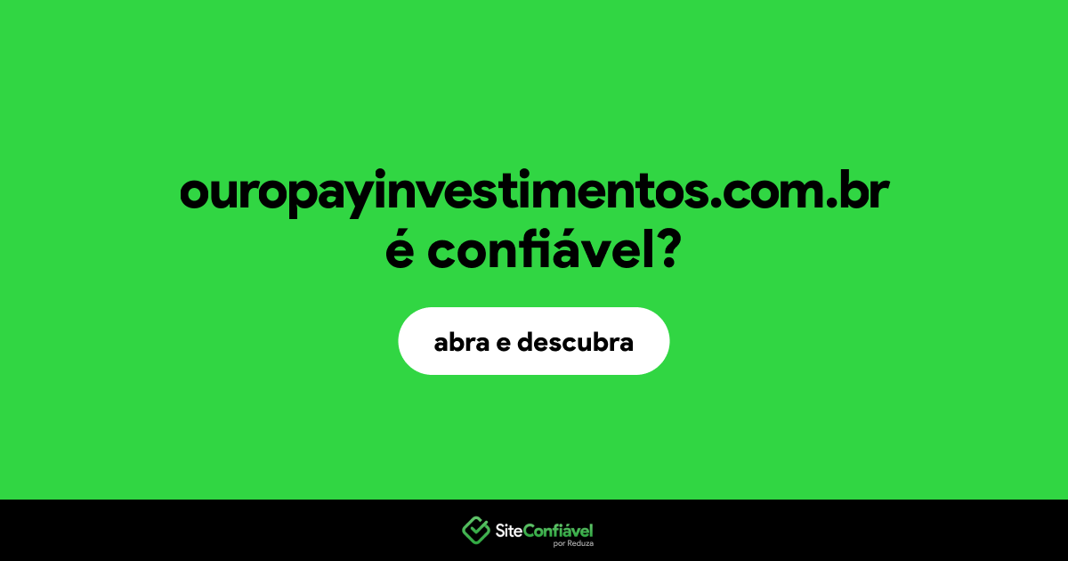 O site ouropayinvestimentos.com.br é confiável?