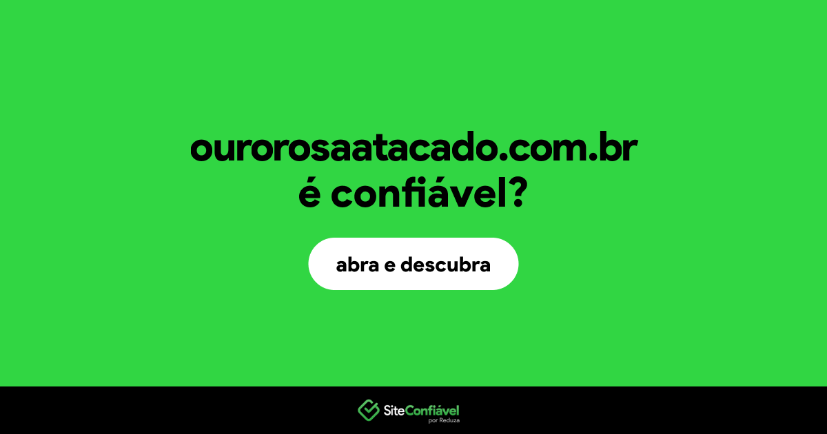 O site ourorosaatacado.com.br é confiável?