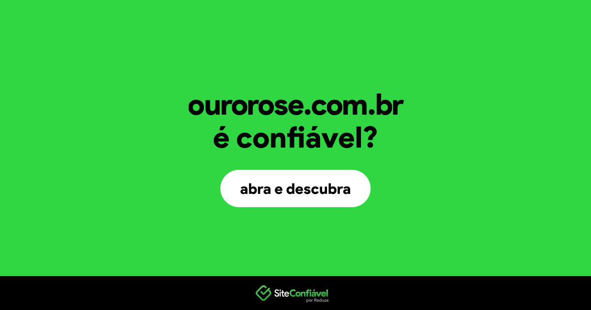 O site ourorose.com.br é confiável?