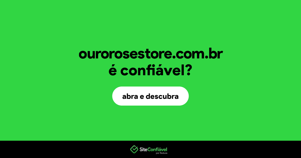 O site ourorosestore.com.br é confiável?