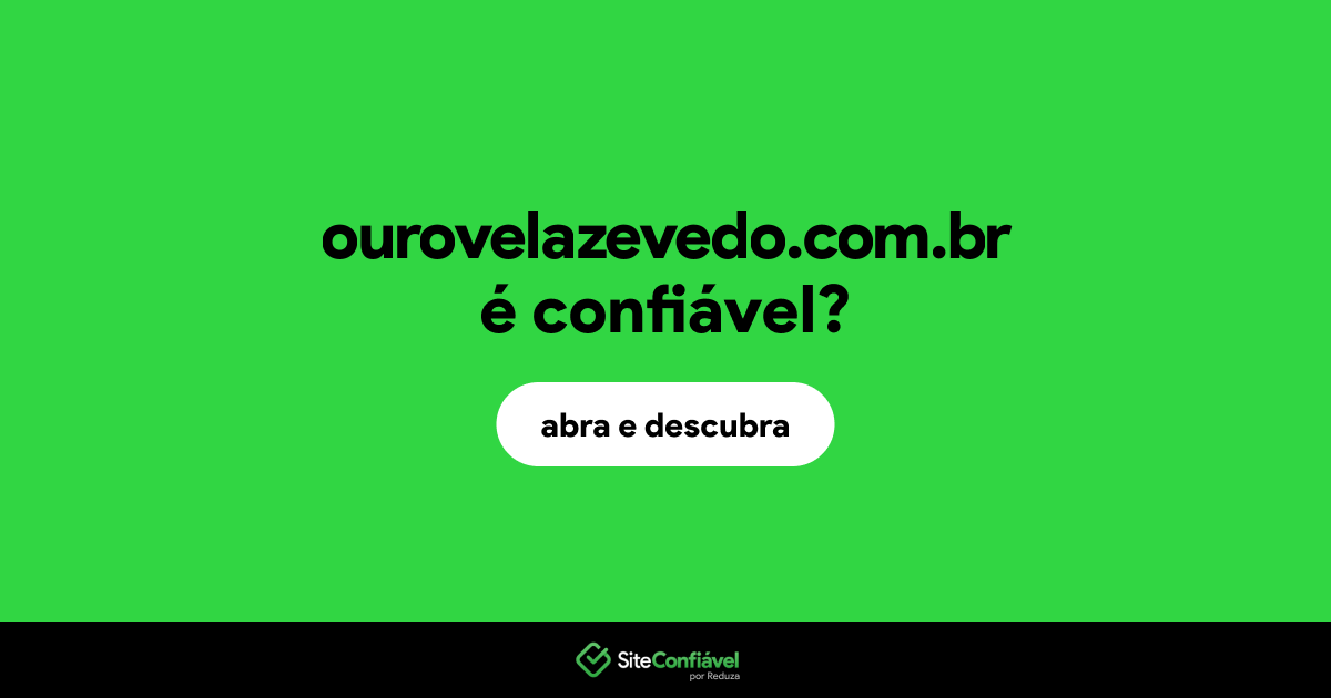 O site ourovelazevedo.com.br é confiável?