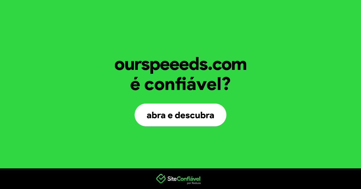 O site ourspeeeds.com é confiável?
