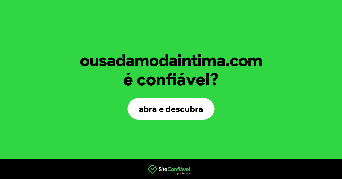 O site ousadamodaintima.com é confiável?