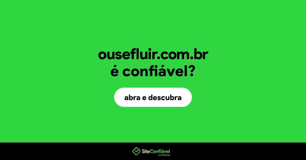 O site ousefluir.com.br é confiável?
