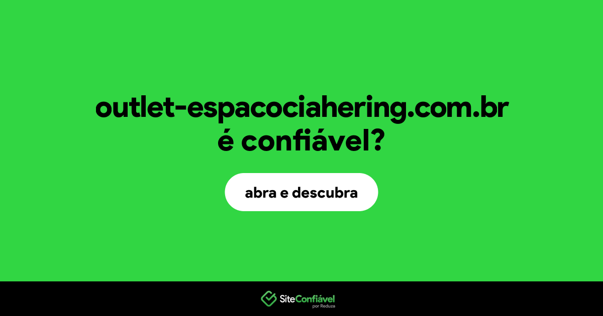 O site outlet-espacociahering.com.br é confiável?