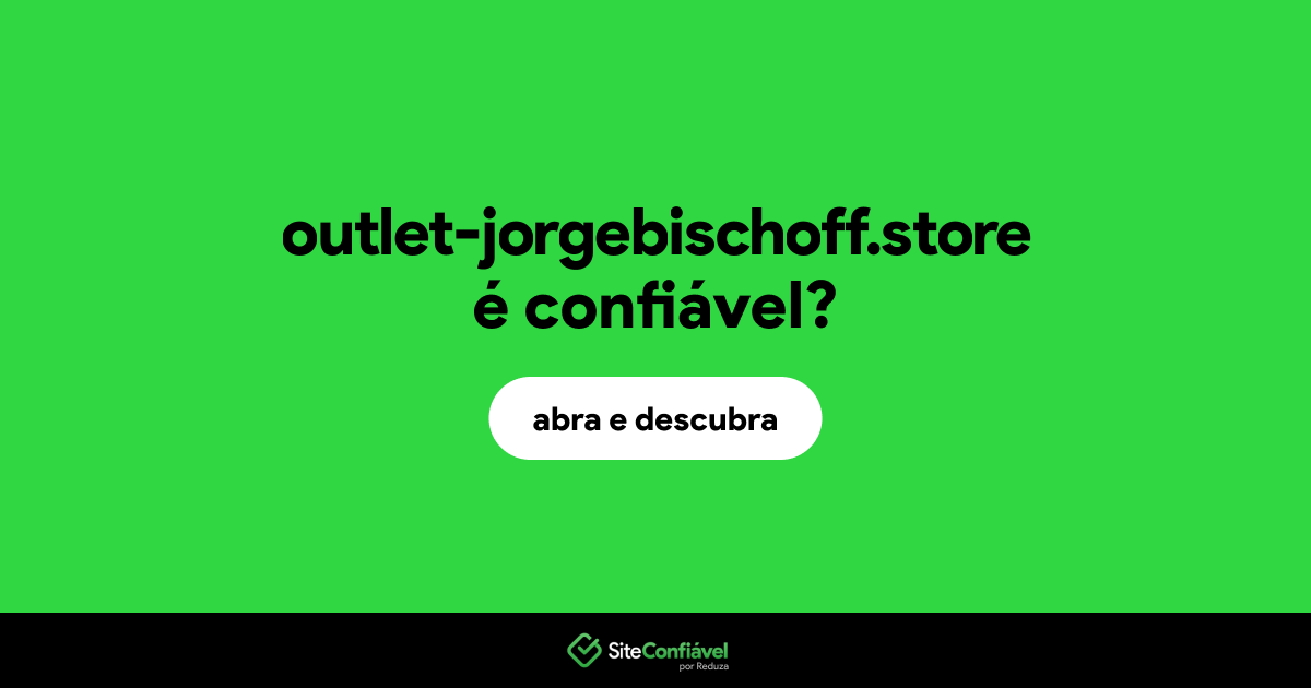 O site outlet-jorgebischoff.store é confiável?