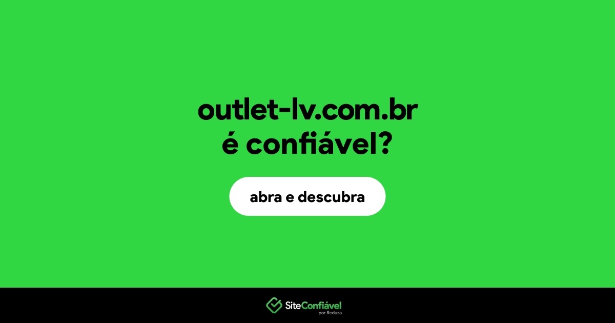 O site outlet-lv.com.br é confiável?