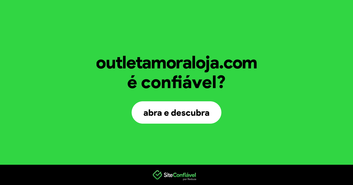 O site outletamoraloja.com é confiável?