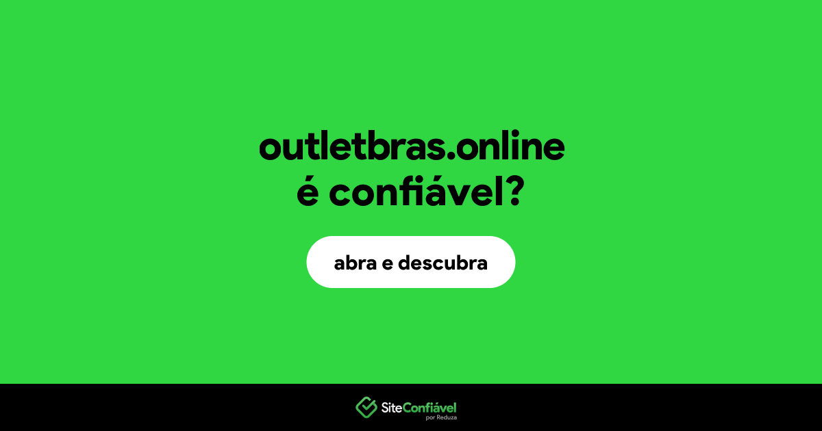 O site outletbras.online é confiável?