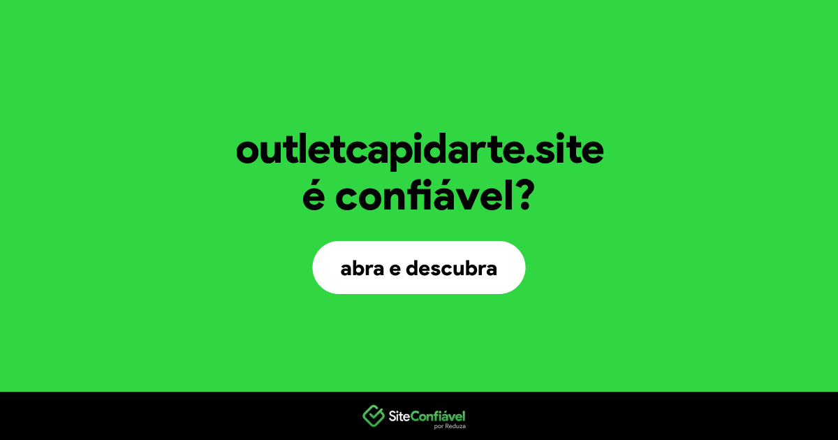 O site outletcapidarte.site é confiável?