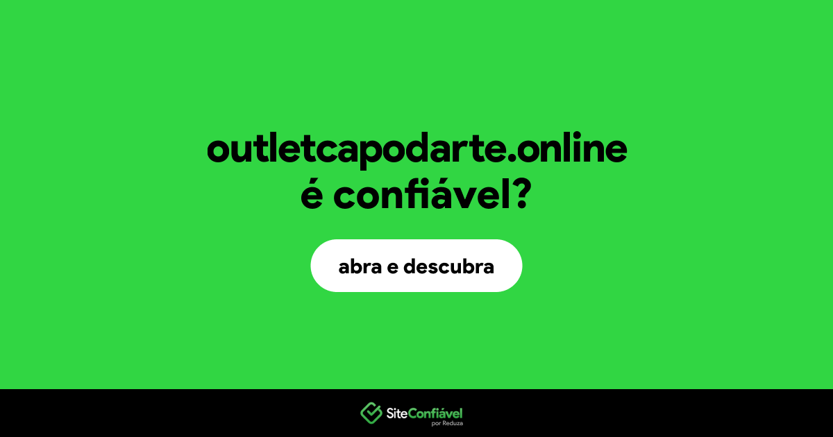 O site outletcapodarte.online é confiável?