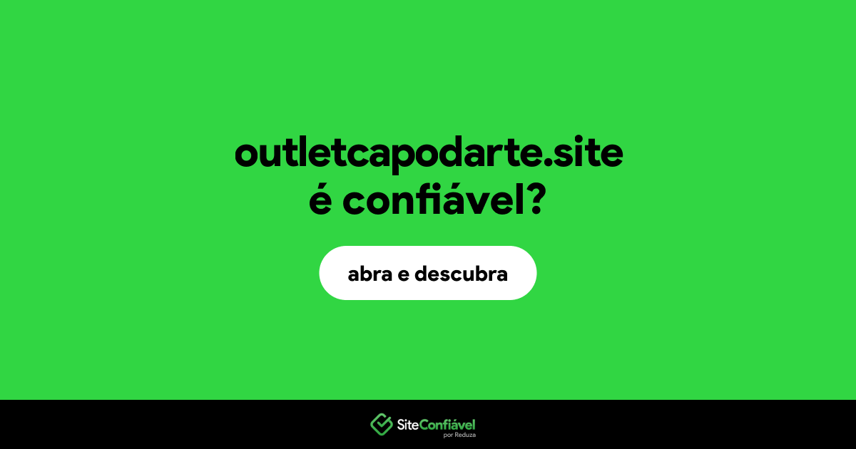 O site outletcapodarte.site é confiável?