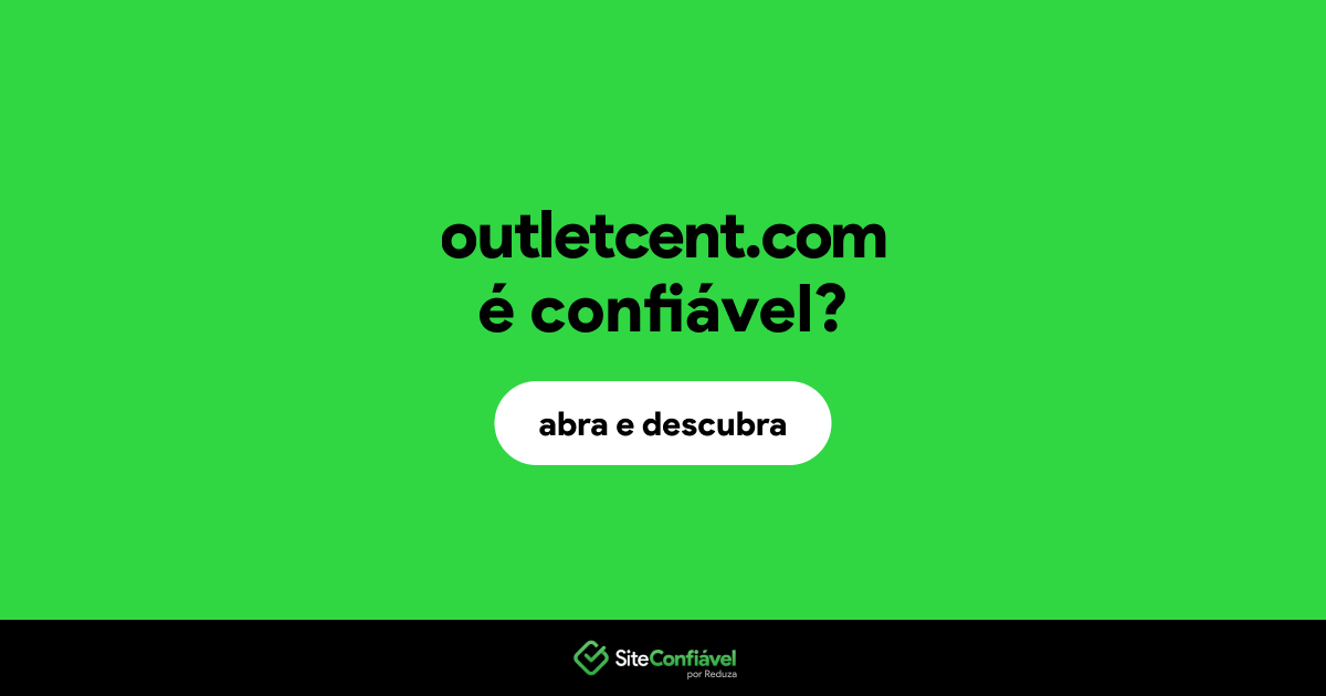 O site outletcent.com é confiável?