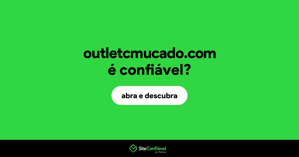 O site outletcmucado.com é confiável?
