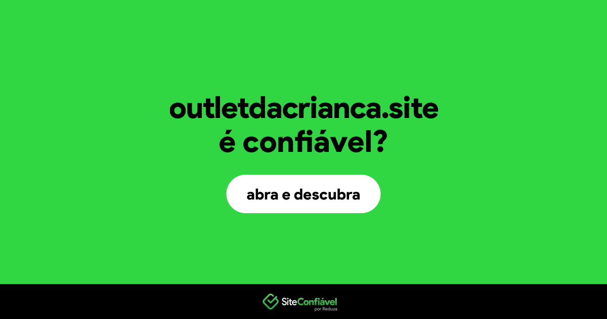 O site outletdacrianca.site é confiável?