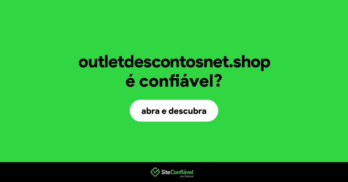 O site outletdescontosnet.shop é confiável?