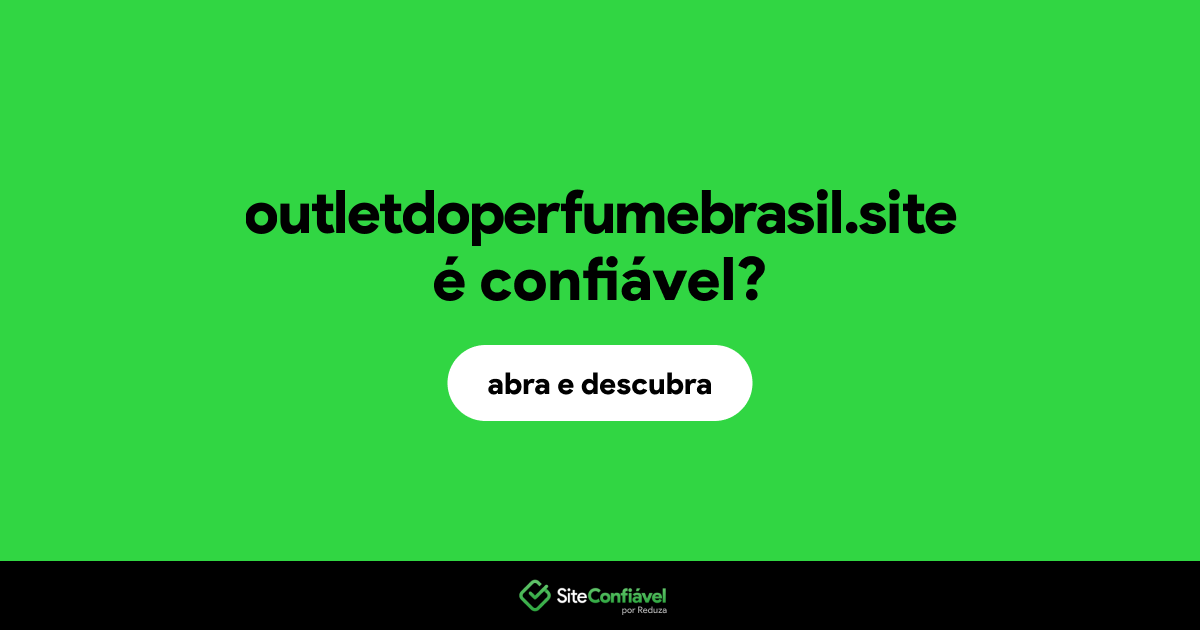 O site outletdoperfumebrasil.site é confiável?