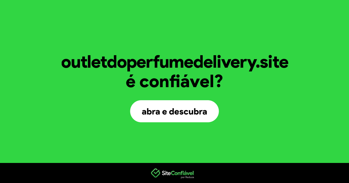 O site outletdoperfumedelivery.site é confiável?