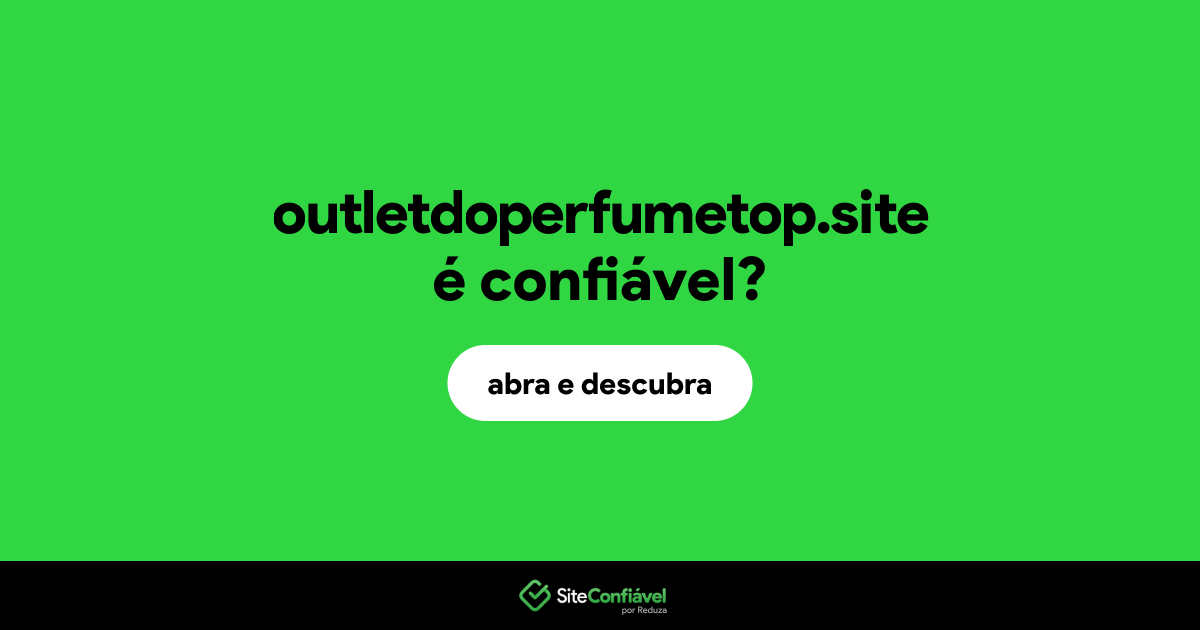 O site outletdoperfumetop.site é confiável?