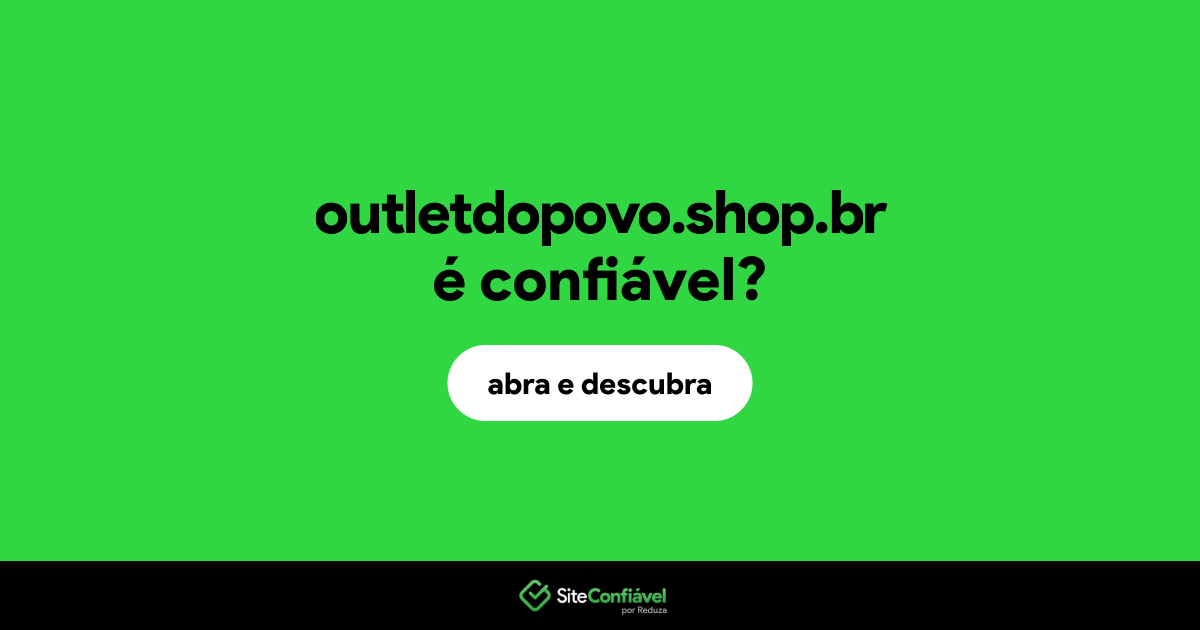 O site outletdopovo.shop.br é confiável?