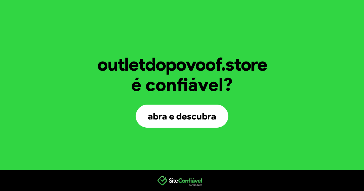 O site outletdopovoof.store é confiável?