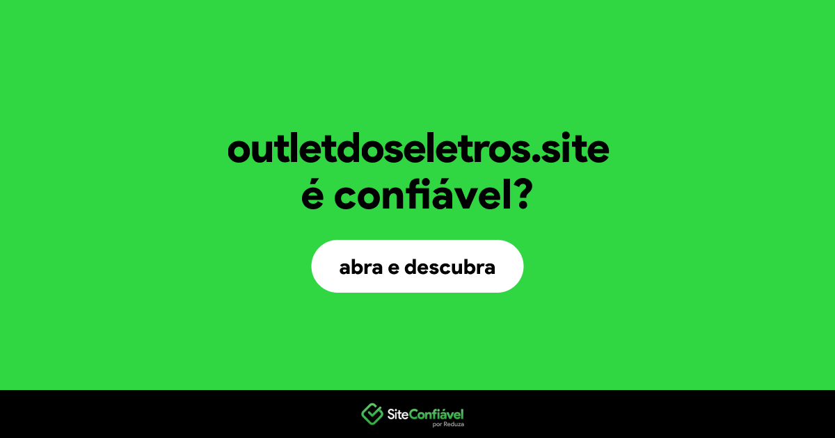 O site outletdoseletros.site é confiável?