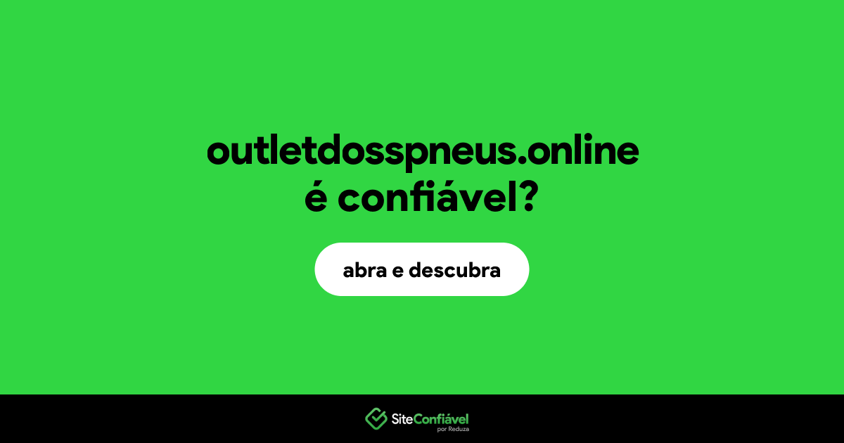O site outletdosspneus.online é confiável?