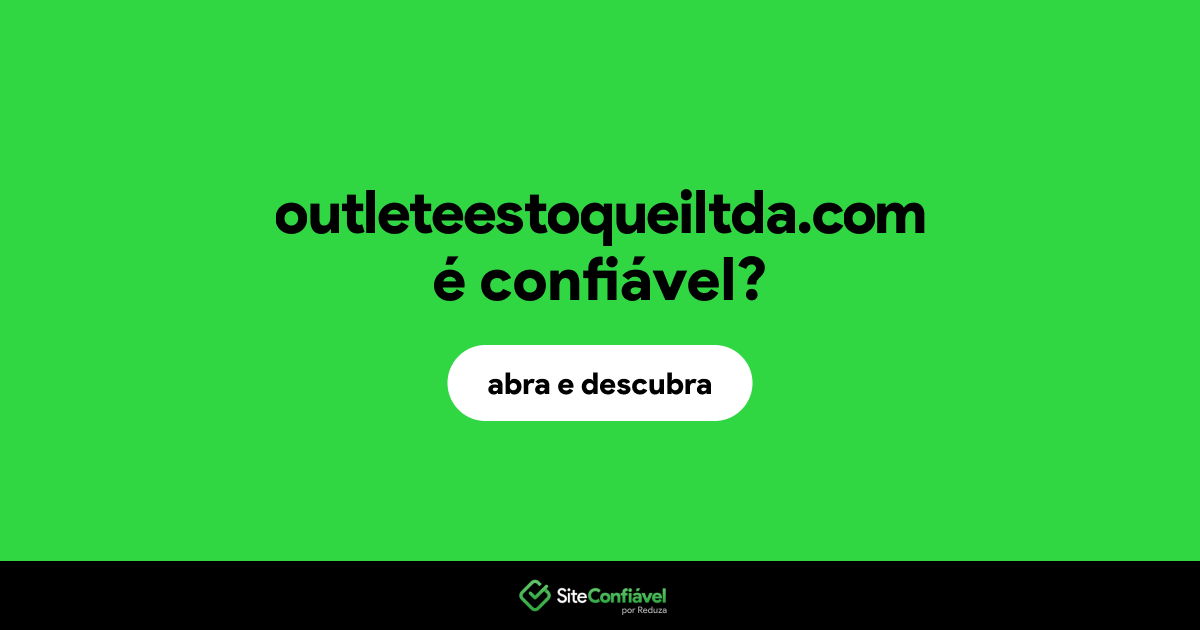 O site outleteestoqueiltda.com é confiável?