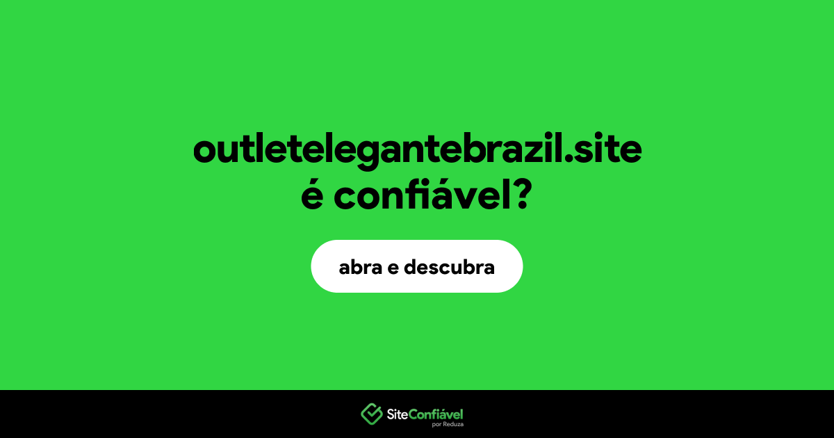 O site outletelegantebrazil.site é confiável?