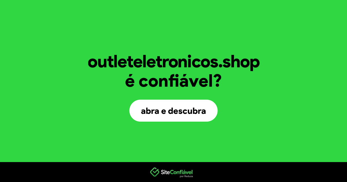 O site outleteletronicos.shop é confiável?