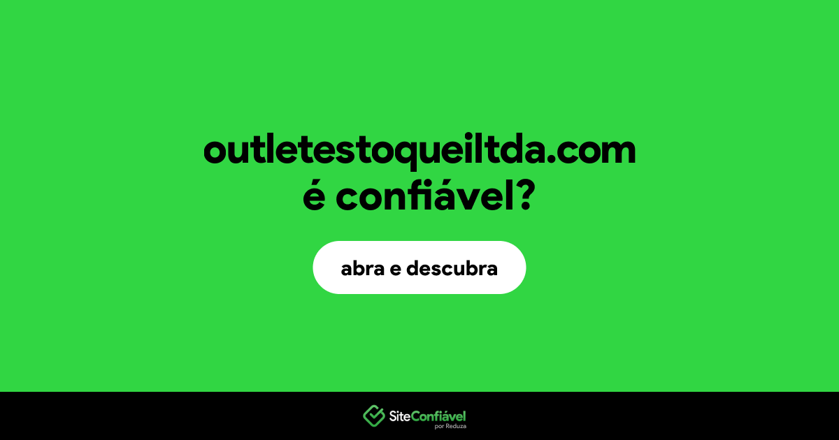 O site outletestoqueiltda.com é confiável?