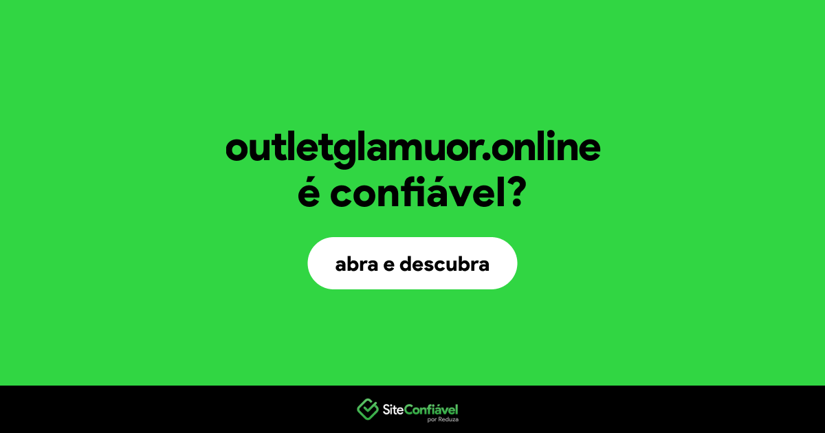 O site outletglamuor.online é confiável?