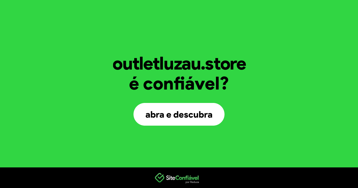 O site outletluzau.store é confiável?