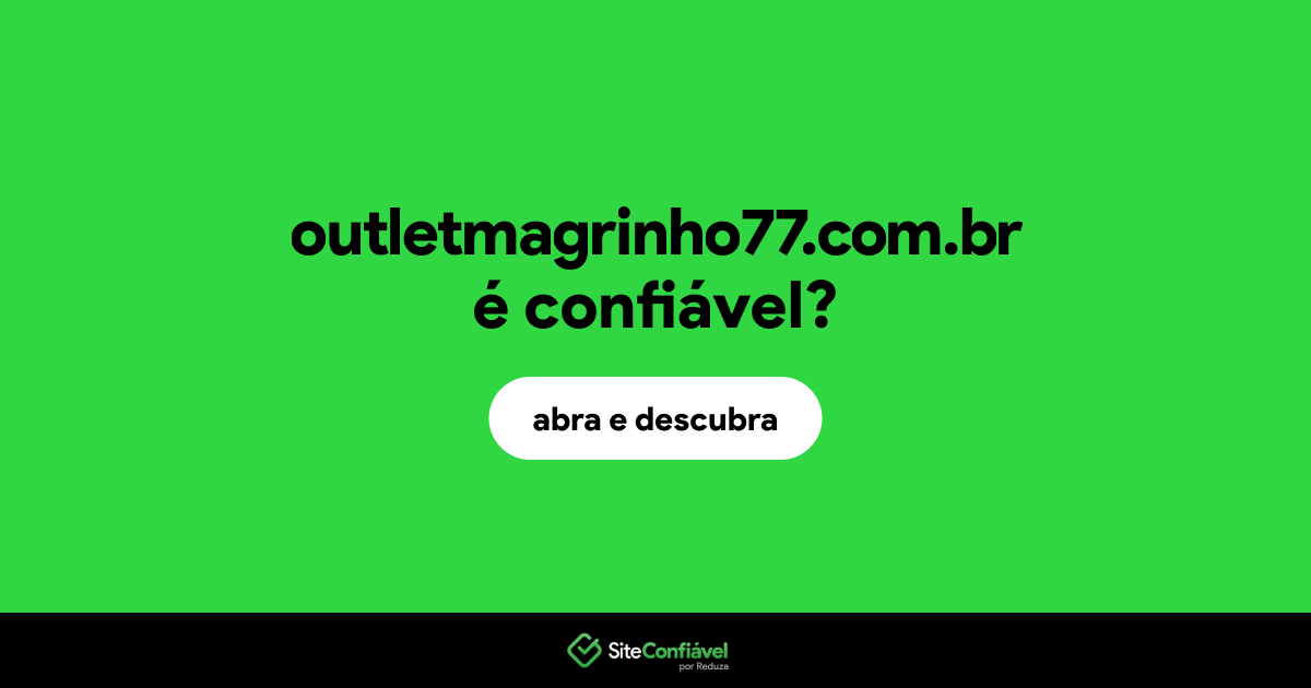 O site outletmagrinho77.com.br é confiável?