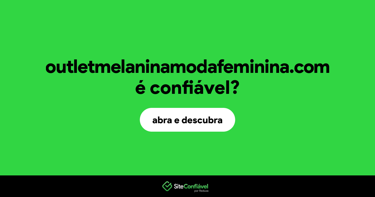 O site outletmelaninamodafeminina.com é confiável?
