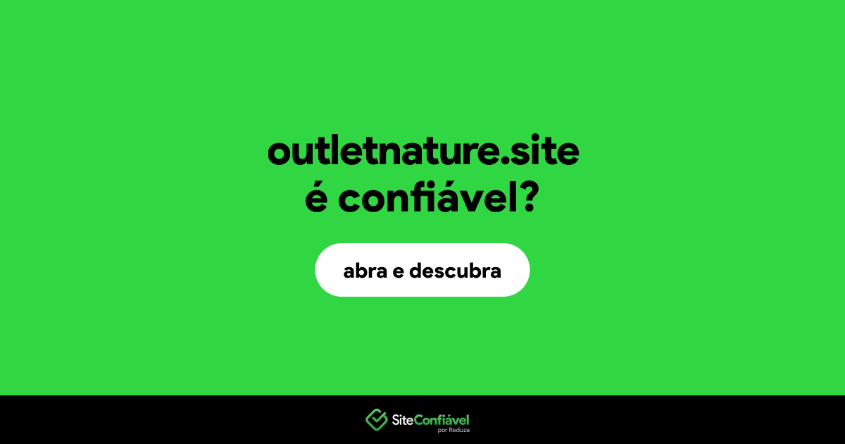 O site outletnature.site é confiável?