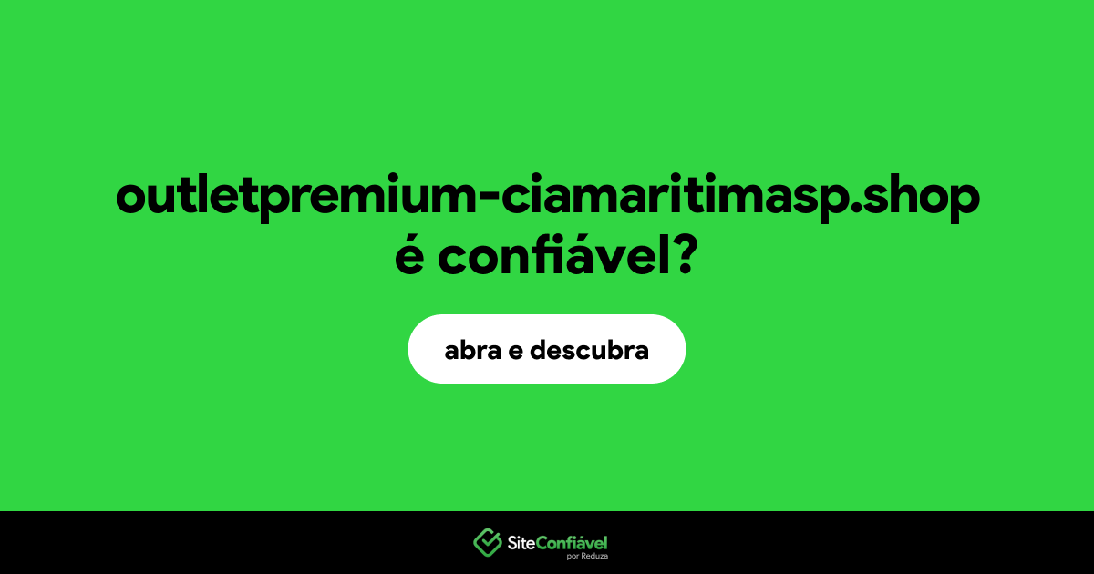 O site outletpremium-ciamaritimasp.shop é confiável?