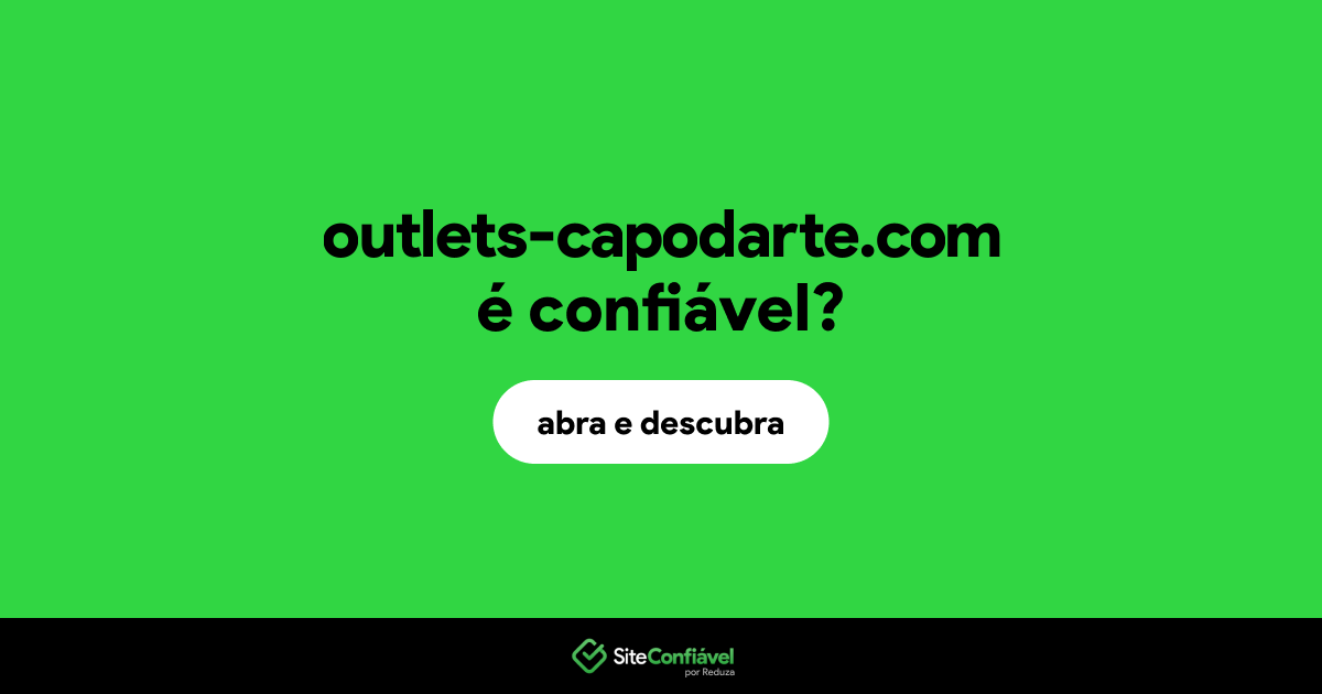O site outlets-capodarte.com é confiável?