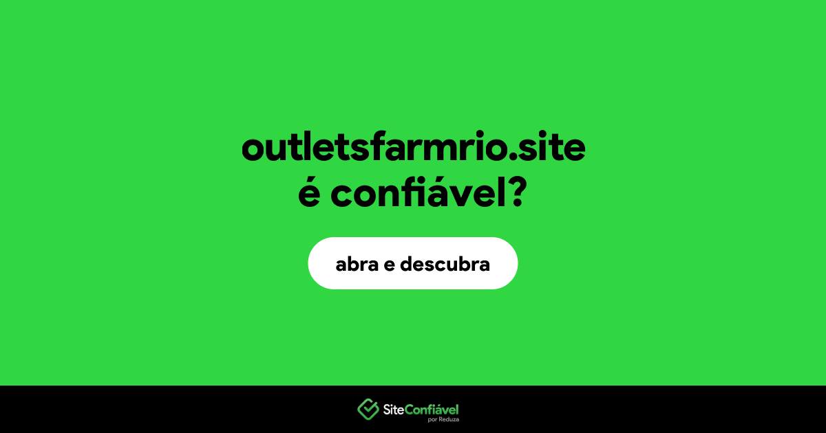 O site outletsfarmrio.site é confiável?