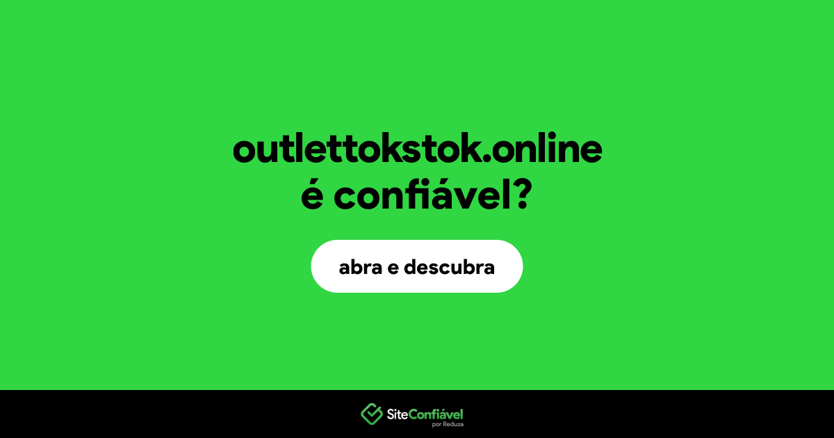 O site outlettokstok.online é confiável?