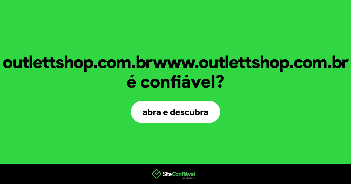 O site outlettshop.com.brwww.outlettshop.com.br é confiável?