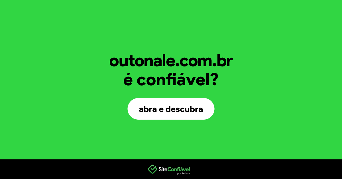 O site outonale.com.br é confiável?