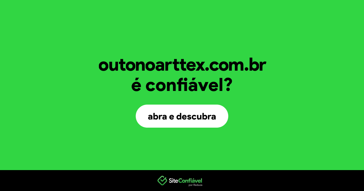 O site outonoarttex.com.br é confiável?
