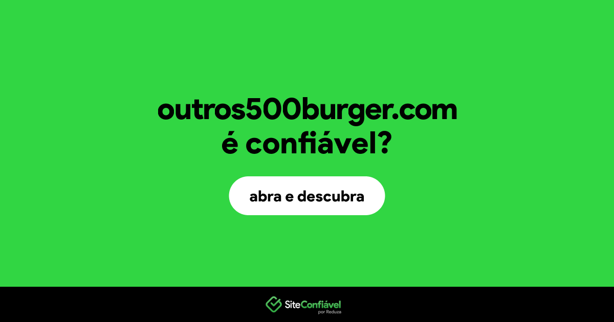 O site outros500burger.com é confiável?