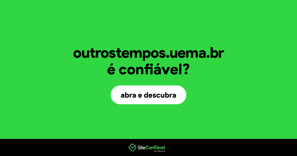 O site outrostempos.uema.br é confiável?