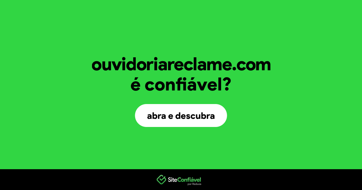 O site ouvidoriareclame.com é confiável?