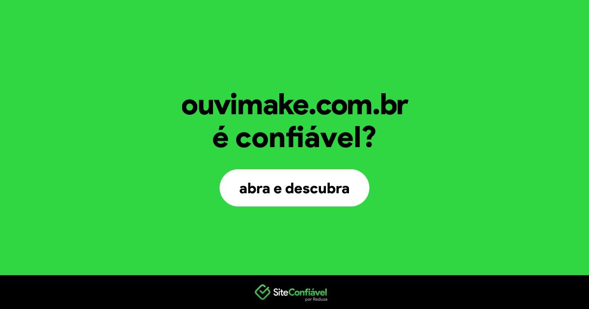 O site ouvimake.com.br é confiável?